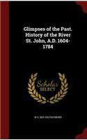 Glimpses of the Past. History of the River St. John, A.D. 1604-1784