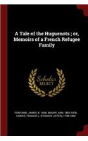 Tale of the Huguenots; or, Memoirs of a French Refugee Family