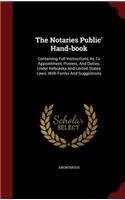 The Notaries Public' Hand-Book: Containing Full Instructions as to Appointment, Powers, and Duties, Under Nebraska and United States Laws, with Forms and Suggestions