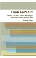 I CAN EXPLAIN - Six One Act Plays & A Monologue
