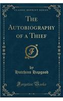 The Autobiography of a Thief (Classic Reprint)