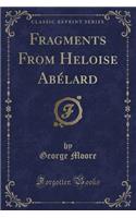 Fragments from Heloise AbÃ©lard (Classic Reprint)