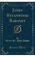 James Bevanwood Baronet (Classic Reprint)