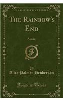 The Rainbow's End: Alaska (Classic Reprint)