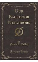 Our Backdoor Neighbors (Classic Reprint)