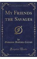 My Friends the Savages (Classic Reprint)