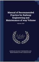 Manual of Recommended Practice for Railway Engineering and Maintenance of way Volume; Volume 1907