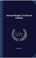 Aesopi Phrygis, Et Aliorum Fabulae