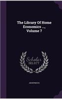 The Library Of Home Economics ..., Volume 7