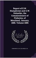 Report of E.W. Humphreys and G.W. Delawder, the Commissioners of Fisheries, of Maryland, January, 1886. Volume 1886