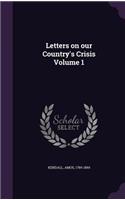 Letters on our Country's Crisis Volume 1