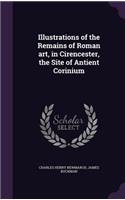 Illustrations of the Remains of Roman art, in Cirencester, the Site of Antient Corinium