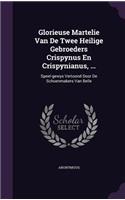 Glorieuse Martelie Van De Twee Heilige Gebroeders Crispynus En Crispynianus, ...