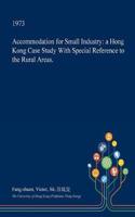 Accommodation for Small Industry: A Hong Kong Case Study with Special Reference to the Rural Areas.