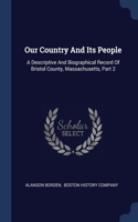 Our Country And Its People: A Descriptive And Biographical Record Of Bristol County, Massachusetts, Part 2