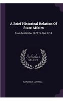 A Brief Historical Relation Of State Affairs: From September 1678 To April 1714