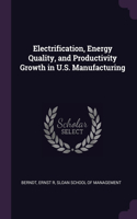Electrification, Energy Quality, and Productivity Growth in U.S. Manufacturing