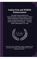 Indian Fish and Wildlife Enhancement: Oversight Hearing Before the Subcommittee on Native American Affairs of the Committee on Natural Resources, House of Representatives, One Hundred Th