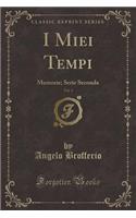 I Miei Tempi, Vol. 1: Memorie; Serie Seconda (Classic Reprint)