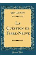 La Question de Terre-Neuve (Classic Reprint)