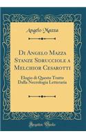 Di Angelo Mazza Stanze Sdrucciole a Melchior Cesarotti: Elogio Di Questo Tratto Dalla Necrologia Letteraria (Classic Reprint)