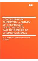 Contemporary Chemistry, a Survey of the Present State, Methods and Tendencies of Chemical Science