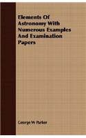 Elements Of Astronomy With Numerous Examples And Examination Papers