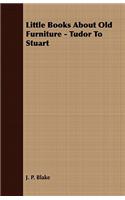 Little Books About Old Furniture - Tudor To Stuart