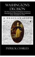 Washington's Decision: The Story Of George Washington's Decision To Reaccept Black Enlistments In The Continental Army, December 31, 1775