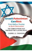 Israeli-Palestinian Conflict: From Balfour Promise to Bush Declaration: THE COMPLICATIONS AND THE ROAD FOR A LASTING PEACE