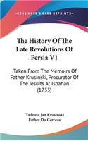 The History Of The Late Revolutions Of Persia V1