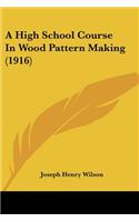 A High School Course In Wood Pattern Making (1916)