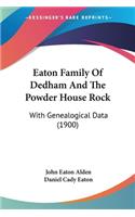 Eaton Family Of Dedham And The Powder House Rock