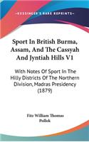 Sport In British Burma, Assam, And The Cassyah And Jyntiah Hills V1