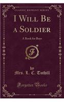 I Will Be a Soldier