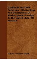 Handbook For Shell Collectors - Illustrations And Descriptions Of Marine Species Foreign To The United States Of America