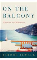 On The Balcony: Rapture and Ruptures