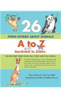 26 POEM-STORIES ABOUT ANIMALS, A to Z, Aardvark to Zebra