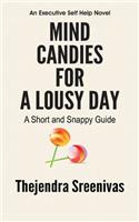 Mind Candies for a Lousy Day - A Short and Snappy Guide