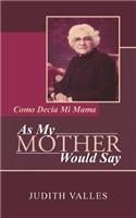As My Mother Would Say: Como Decia Mi Mama
