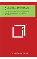 A Classical Dictionary V2: Containing The Principle Proper Names Mentioned In Ancient Authors
