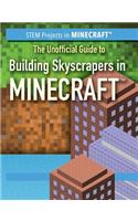 The Unofficial Guide to Building Skyscrapers in Minecraft(r): (Stem Projects in Minecraft(r))