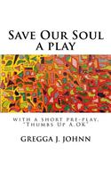 Save Our Soul, a Play: With a Short Pre-Play, Thumbs Up A.Ok: With a Short Pre-Play, Thumbs Up A.Ok