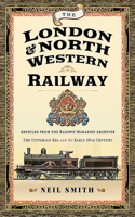 The London & North Western Railway: Articles from the Railway Magazine Archives - The Victorian Era and the Early 20th Century
