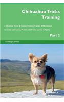 Chihuahua Tricks Training Chihuahua Tricks & Games Training Tracker & Workbook. Includes: Chihuahua Multi-Level Tricks, Games & Agility. Part 2