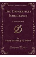 The Dangerville Inheritance: A Detective Story (Classic Reprint)