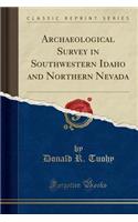 Archaeological Survey in Southwestern Idaho and Northern Nevada (Classic Reprint)