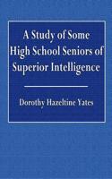 A Study of Some High School Seniors of Superior Intelligence
