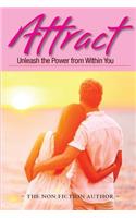 Attract: Unleash the Power from Within You: Unleash the Power from Within You