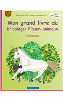 BROCKHAUSEN Livre du bricolage vol. 2 - Mon grand livre du bricolage: Piquer-animaux: Princesse